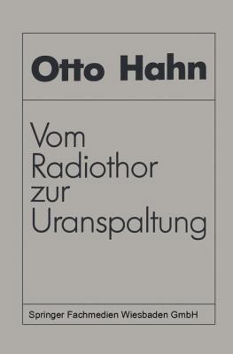 Vom Radiothor Zur Uranspaltung: Eine Wissenscha... [German] 3528084138 Book Cover