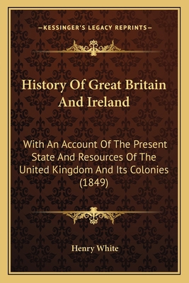 History Of Great Britain And Ireland: With An A... 116620684X Book Cover