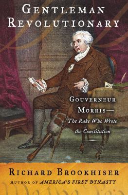 Gentleman Revolutionary: Gouverneur Morris, the... 0743223799 Book Cover