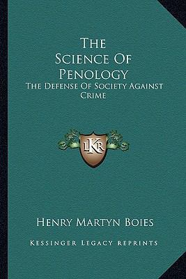 The Science Of Penology: The Defense Of Society... 1163249092 Book Cover