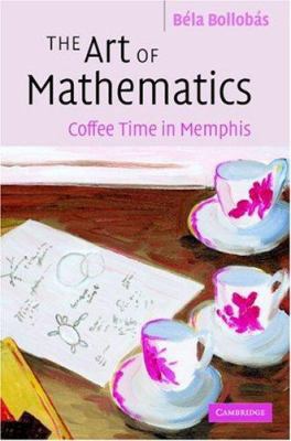 The Art of Mathematics: Coffee Time in Memphis 0521872286 Book Cover