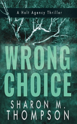 Wrong Choice: Holt Agency Thriller Series - Book 1 0987640038 Book Cover