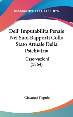 Dell' Imputabilita Penale Nei Suoi Rapporti Col... [Italian] 1160459576 Book Cover