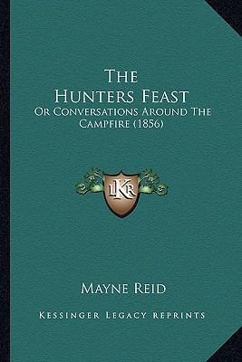 The Hunters Feast: Or Conversations Around The ... 1163912085 Book Cover