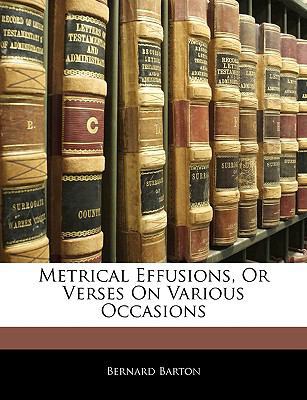 Metrical Effusions, or Verses on Various Occasions 1145425224 Book Cover