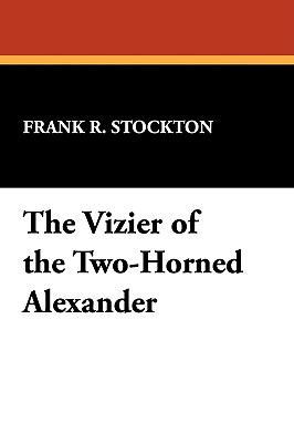 The Vizier of the Two-Horned Alexander 1434450546 Book Cover