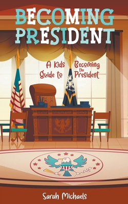 Becoming President: A Kids Guide to Becoming th... B0C641H8CS Book Cover