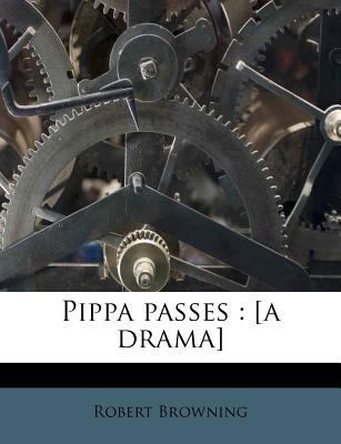 Pippa Passes: [A Drama] 1179980360 Book Cover