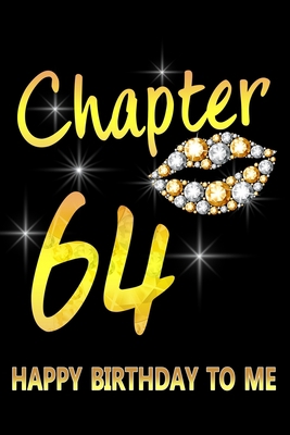 Chapter 64 Happy Birthday To Me: Awesome Funny Lined Journal notebook 64th Birthday Gift For 64 Years Old Women Wife Her sister girlfriend Mom,Diary novelty Gifts , Soft Cover, Matte Finish