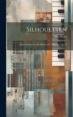 Silhouetten: Sieben Stücke Für Das Klavier Zu 2... [No linguistic content] 1019603771 Book Cover