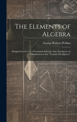 The Elements of Algebra: Designed for the Use o... 1019972661 Book Cover