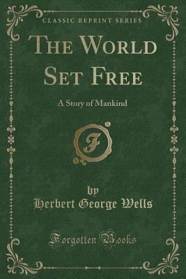 The World Set Free: A Story of Mankind (Classic... 1440043809 Book Cover
