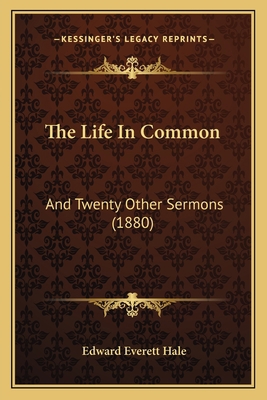 The Life In Common: And Twenty Other Sermons (1... 1167208420 Book Cover