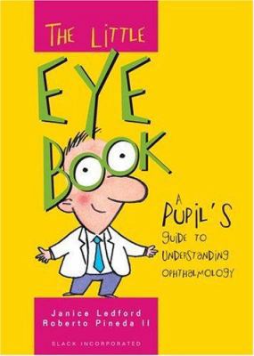 The Little Eye Book: A Pupil's Guide to Underst... [Large Print] 1556425600 Book Cover