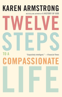 Twelve Steps to a Compassionate Life 0307400662 Book Cover