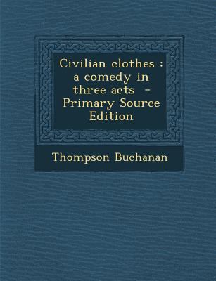 Civilian Clothes: A Comedy in Three Acts 128981810X Book Cover