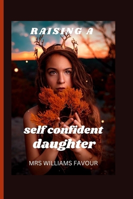 Raising a Self-Confident Daughter B0CKNP44CJ Book Cover