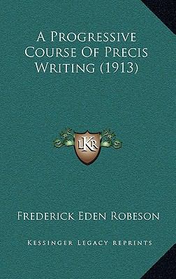 A Progressive Course Of Precis Writing (1913) 1165284723 Book Cover