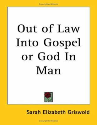 Out of Law Into Gospel or God In Man 1417927100 Book Cover