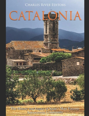 Catalonia: The History and Legacy of Spain's Mo... 1650814879 Book Cover