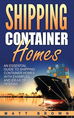 Shipping Container Homes: An Essential Guide to... 1543182194 Book Cover