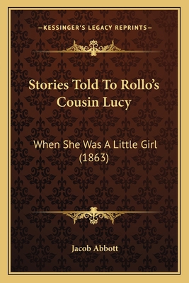 Stories Told To Rollo's Cousin Lucy: When She W... 1166966097 Book Cover