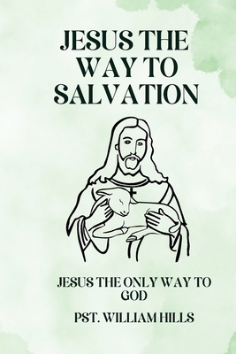 Jesus the way to salvation: Jesus the only way ... B0DBSY1LJW Book Cover