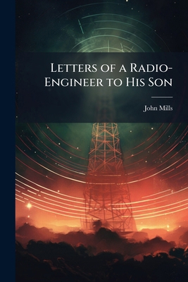 Letters of a Radio-Engineer to His Son 1023793008 Book Cover