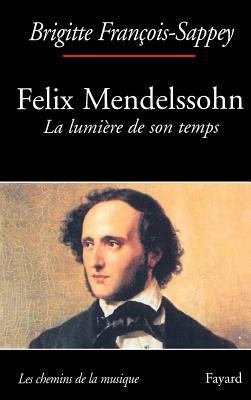 Félix Mendelssohn. La lumière de son temps [French] 2213637806 Book Cover