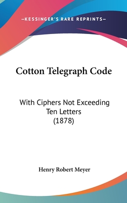 Cotton Telegraph Code: With Ciphers Not Exceedi... 1436938503 Book Cover