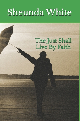 The Just Shall Live By Faith 1979733759 Book Cover