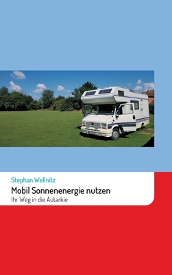 Mobil Sonnenenergie nutzen: Ihr Weg in die Auta... [German] 3347376951 Book Cover