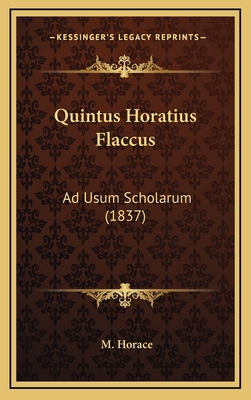 Quintus Horatius Flaccus: Ad Usum Scholarum (1837) [Latin] 1168210631 Book Cover