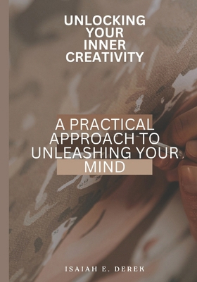 Unlocking Your Inner Creativity: A Practical Ap... B0DVLLJHXW Book Cover