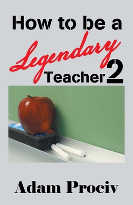 How to be a Legendary Teacher 2 198229759X Book Cover