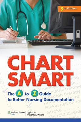 Chart Smart: The A-To-Z Guide to Better Nursing... 1605477648 Book Cover