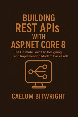 Building REST APIs with ASP.NET Core 8: The Ult... B0FT83YLT1 Book Cover