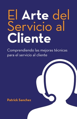 El Arte del Servicio al Cliente: Comprendiendo ... [Spanish] B0F5177ZFY Book Cover