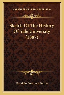 Sketch Of The History Of Yale University (1887) 1164841904 Book Cover