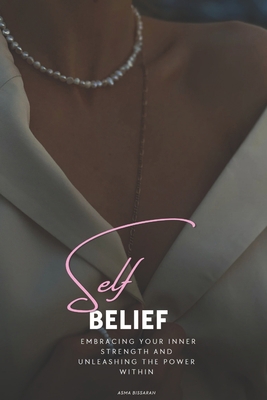 self-belief: Embracing Your Inner Strength and ... B0C9SF271L Book Cover