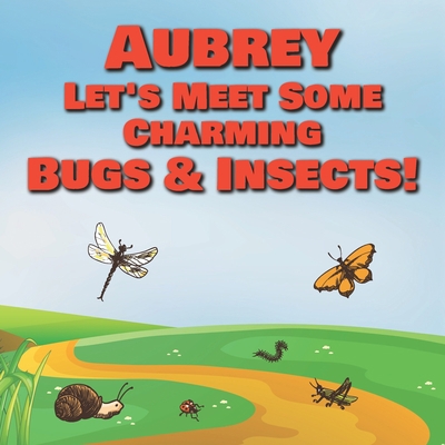 Aubrey Let's Meet Some Charming Bugs & Insects!... B08QZ3WXT7 Book Cover