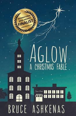 Aglow: A Christmas Fable 0998309893 Book Cover