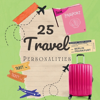 25 Travel Personalities: Fun Travel Times Ahead! 1088068863 Book Cover