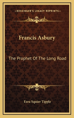 Francis Asbury: The Prophet Of The Long Road 1163445770 Book Cover