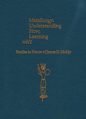 Metallurgy: Understanding How, Learning Why: St... 1931534578 Book Cover