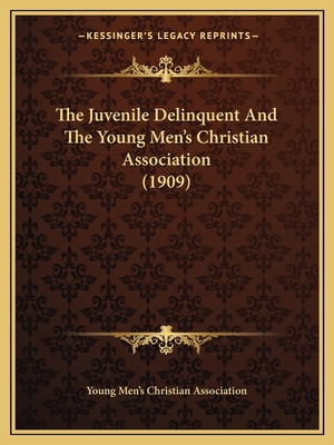 The Juvenile Delinquent And The Young Men's Chr... 1164831321 Book Cover