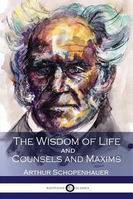 The Wisdom of Life and Counsels and Maxims 1541028953 Book Cover