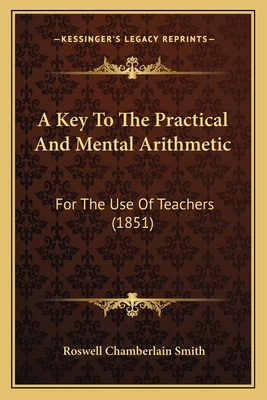 A Key To The Practical And Mental Arithmetic: F... 1164534262 Book Cover