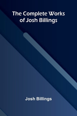 The Complete Works of Josh Billings 9369054677 Book Cover