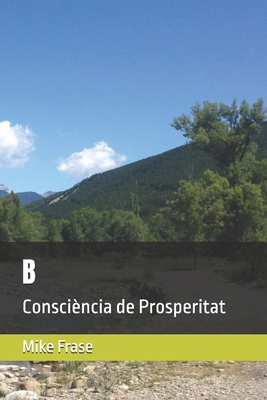 B: Consciència de Prosperitat [Catalan] B0D5MKDG8W Book Cover